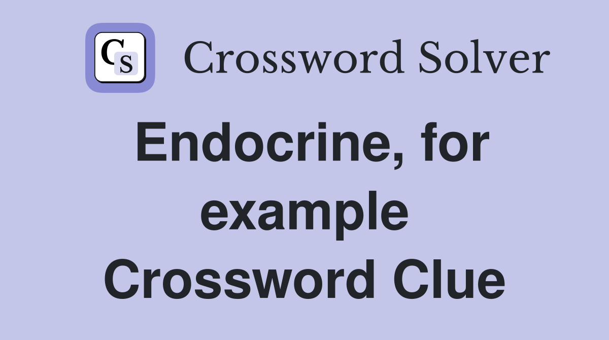 Endocrine, for example Crossword Clue
