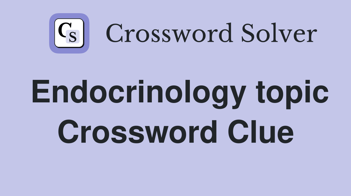 Endocrinology topic Crossword Clue
