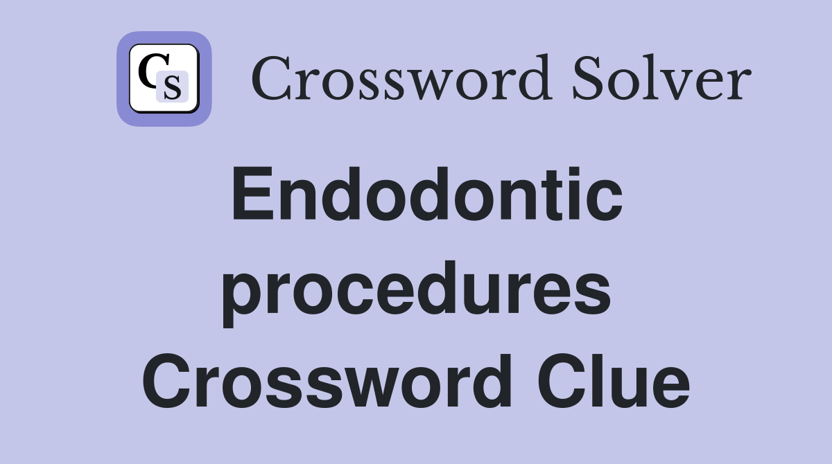 Endodontic procedures Crossword Clue