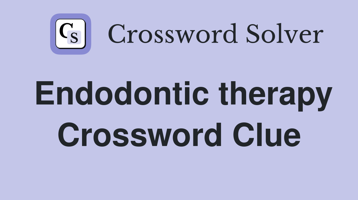 Endodontic therapy Crossword Clue