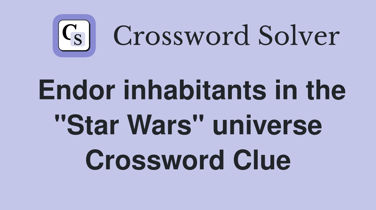 Endor inhabitants in the "Star Wars" universe Crossword Clue