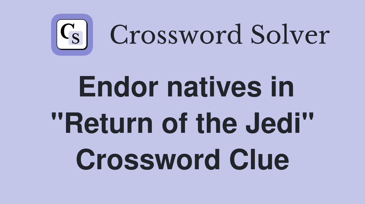 Endor natives in "Return of the Jedi" Crossword Clue