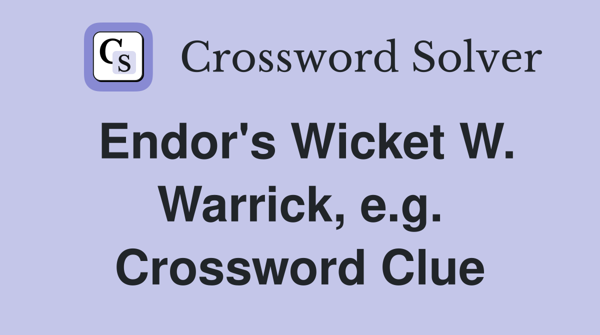 Endor's Wicket W. Warrick, e.g. Crossword Clue