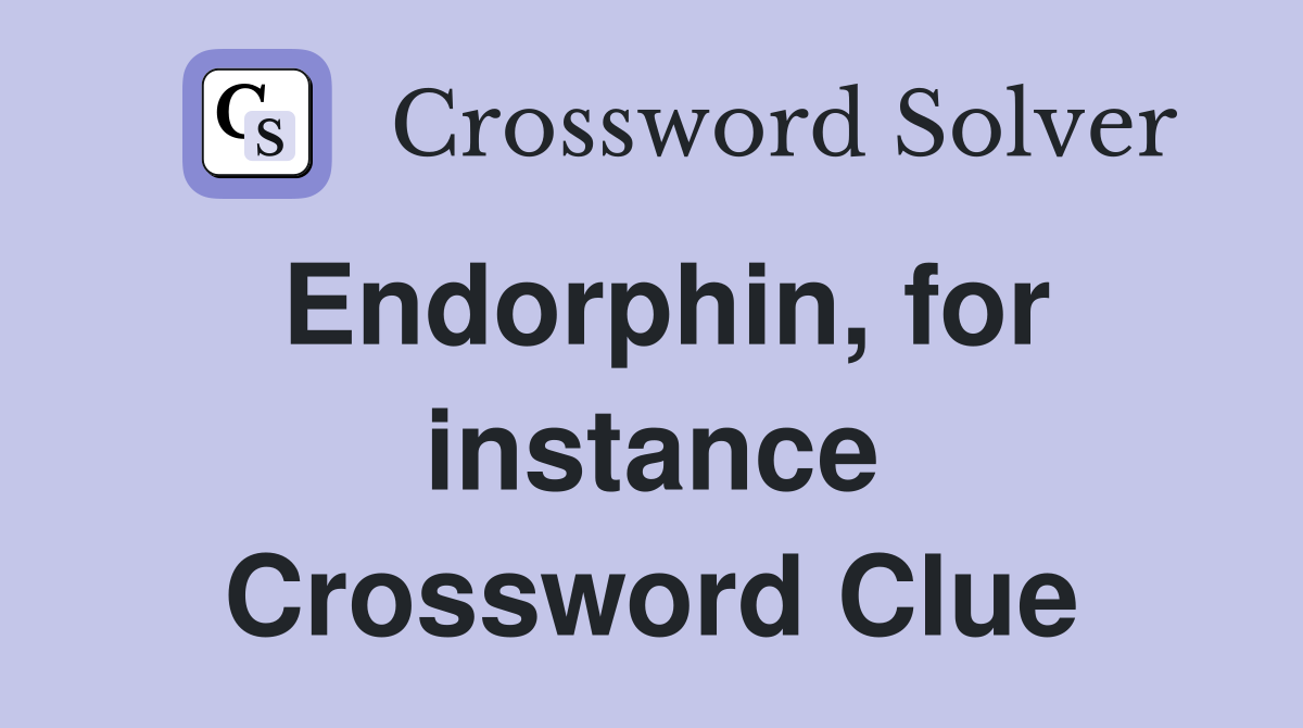 Endorphin, for instance Crossword Clue