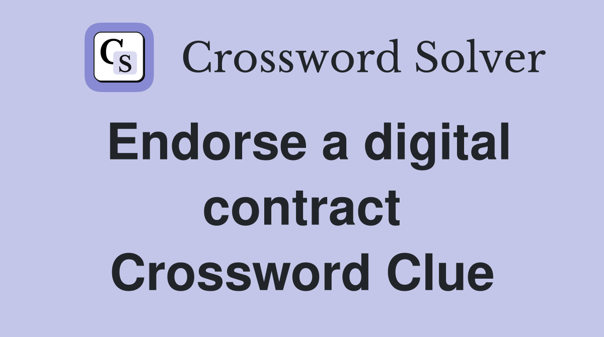 Endorse a digital contract Crossword Clue
