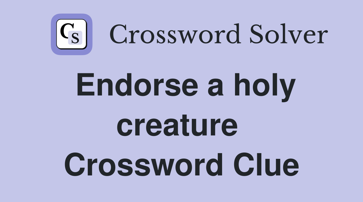 Endorse a holy creature  Crossword Clue