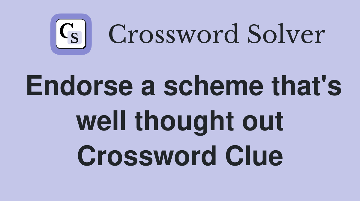 Endorse a scheme that's well thought out Crossword Clue