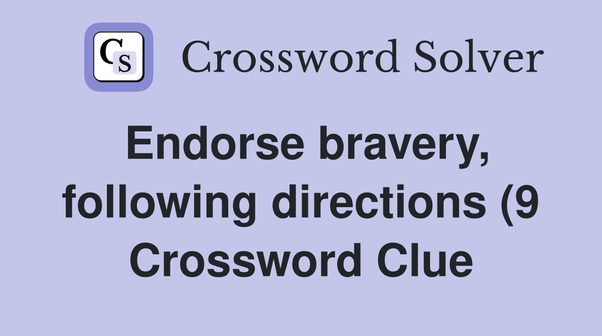 Endorse bravery following directions (9) Crossword Clue Answers Endorse bravery following directions (9) Crossword Clue Answers