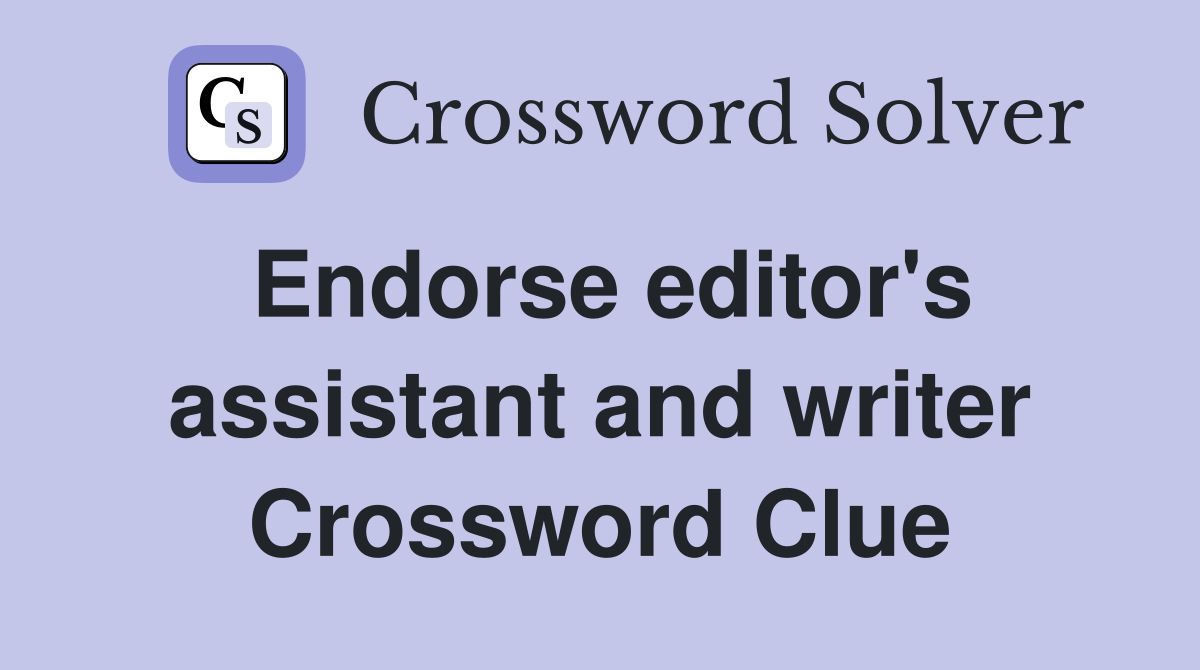 Endorse editor's assistant and writer Crossword Clue
