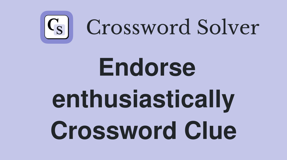 Endorse enthusiastically Crossword Clue
