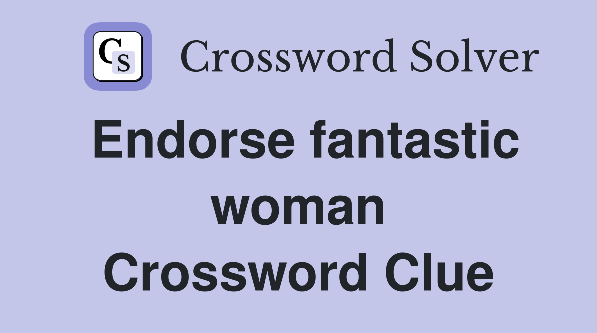 Endorse fantastic woman Crossword Clue