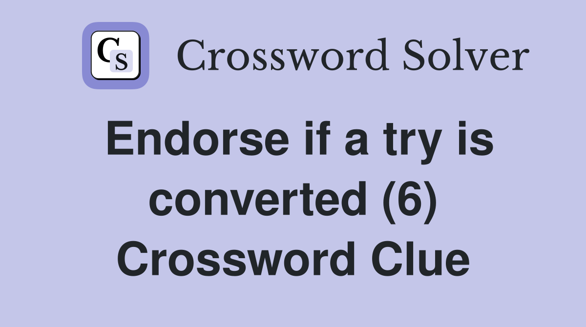 Endorse if a try is converted (6) Crossword Clue