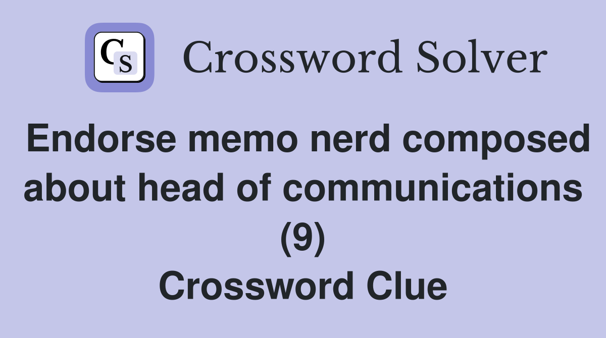 Endorse memo nerd composed about head of communications (9) Crossword Clue