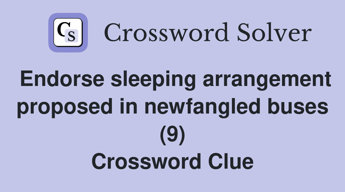 Endorse sleeping arrangement proposed in newfangled buses (9) Crossword Clue