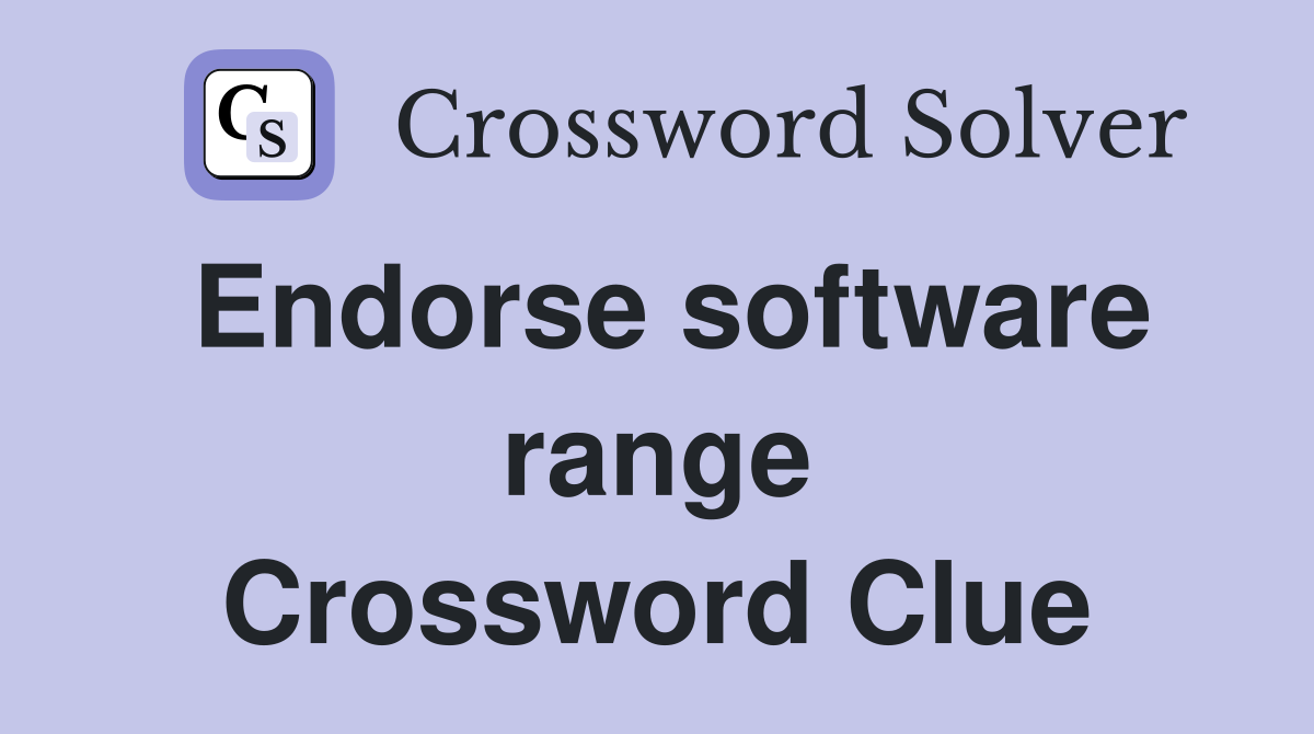 Endorse software range Crossword Clue