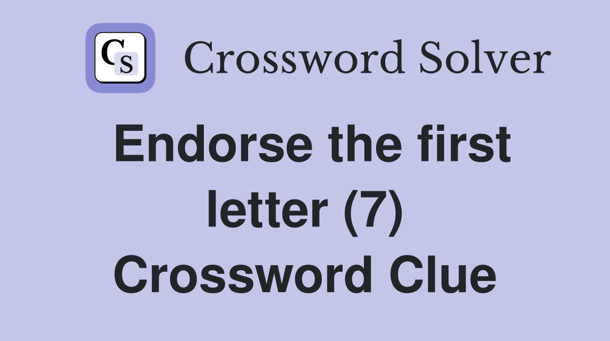 Endorse the first letter (7) Crossword Clue