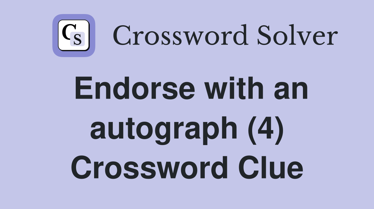 Endorse with an autograph (4) Crossword Clue