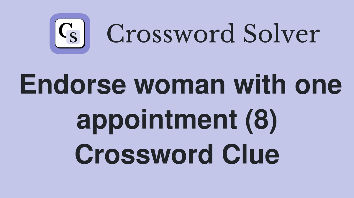 Endorse woman with one appointment (8) Crossword Clue