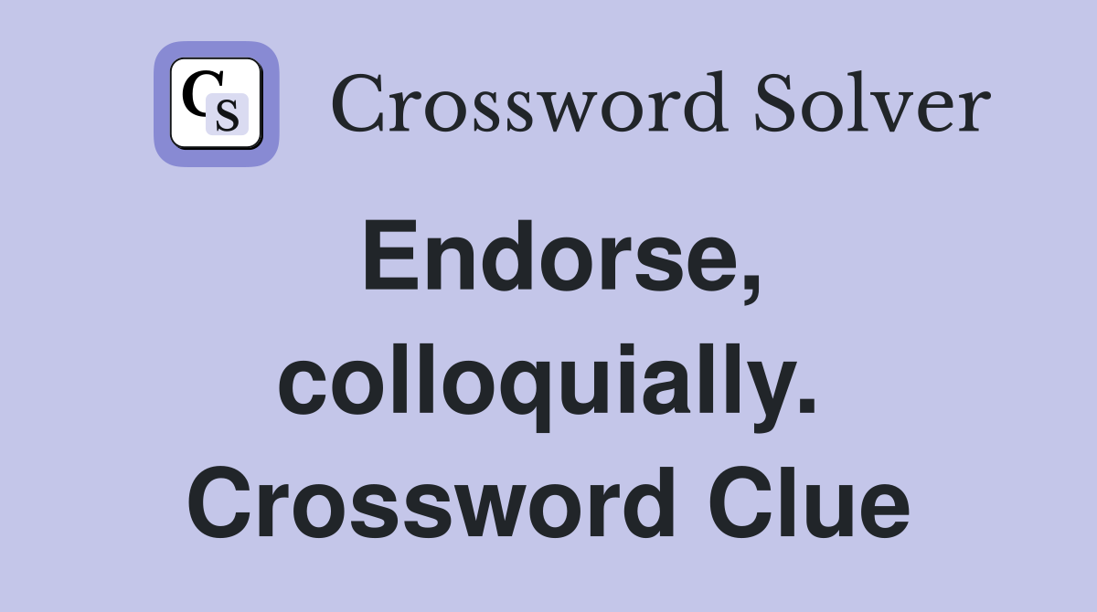 Endorse, colloquially. Crossword Clue