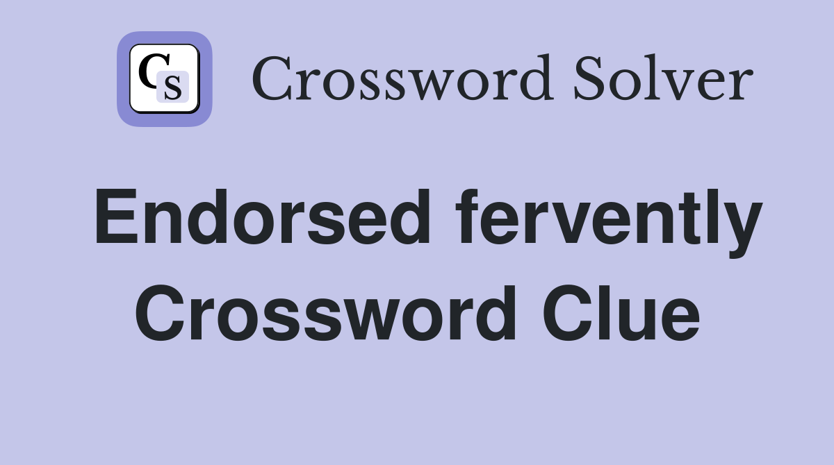 Endorsed fervently Crossword Clue