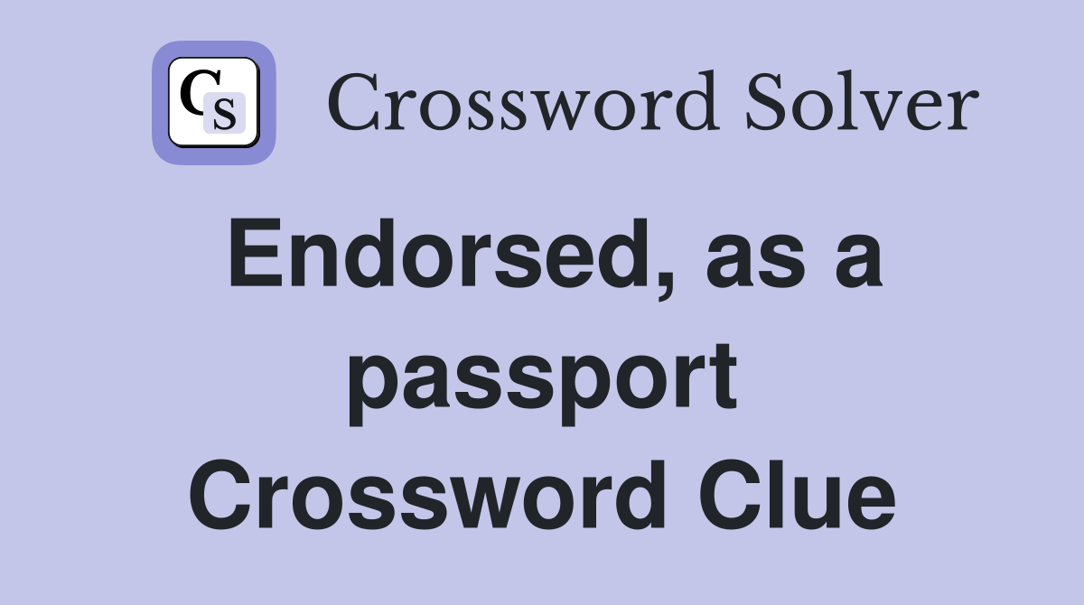 Endorsed, as a passport Crossword Clue
