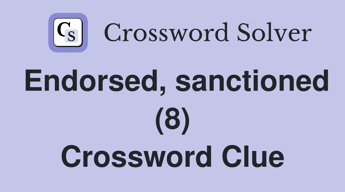 Endorsed, sanctioned (8) Crossword Clue