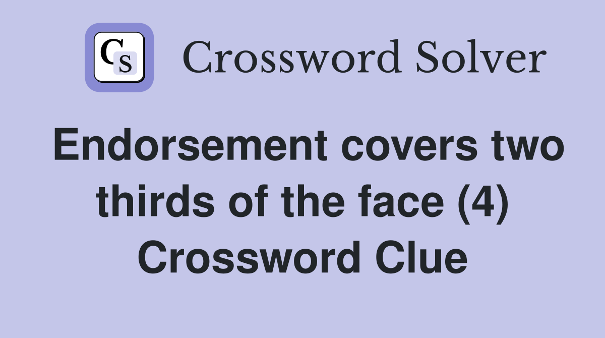 Endorsement covers two thirds of the face (4) Crossword Clue