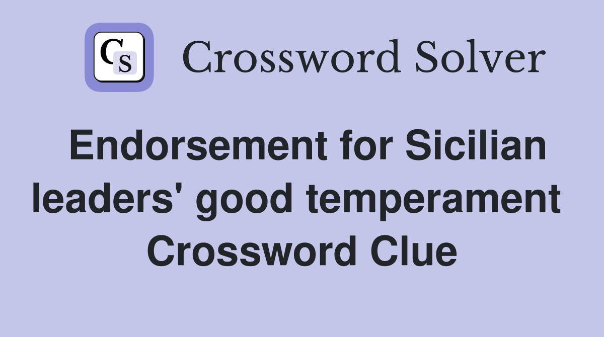 Endorsement for Sicilian leaders' good temperament  Crossword Clue