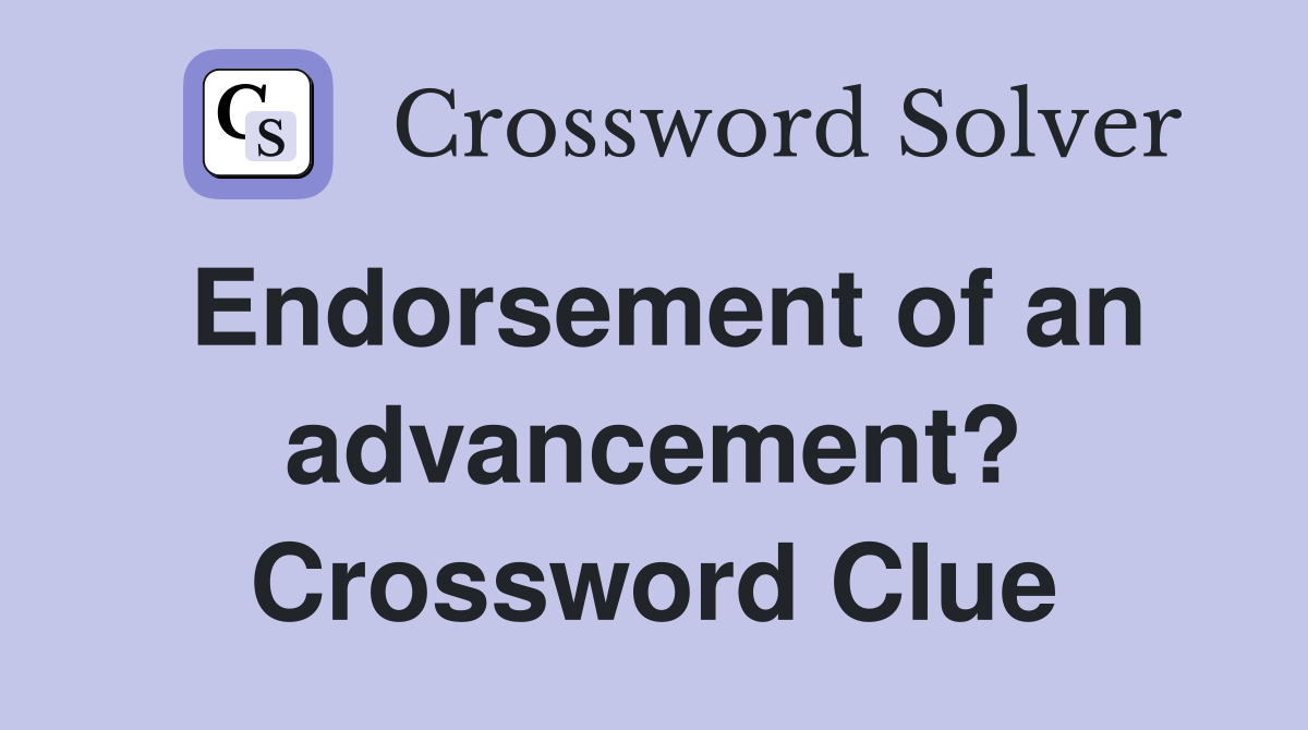 Endorsement of an advancement? Crossword Clue