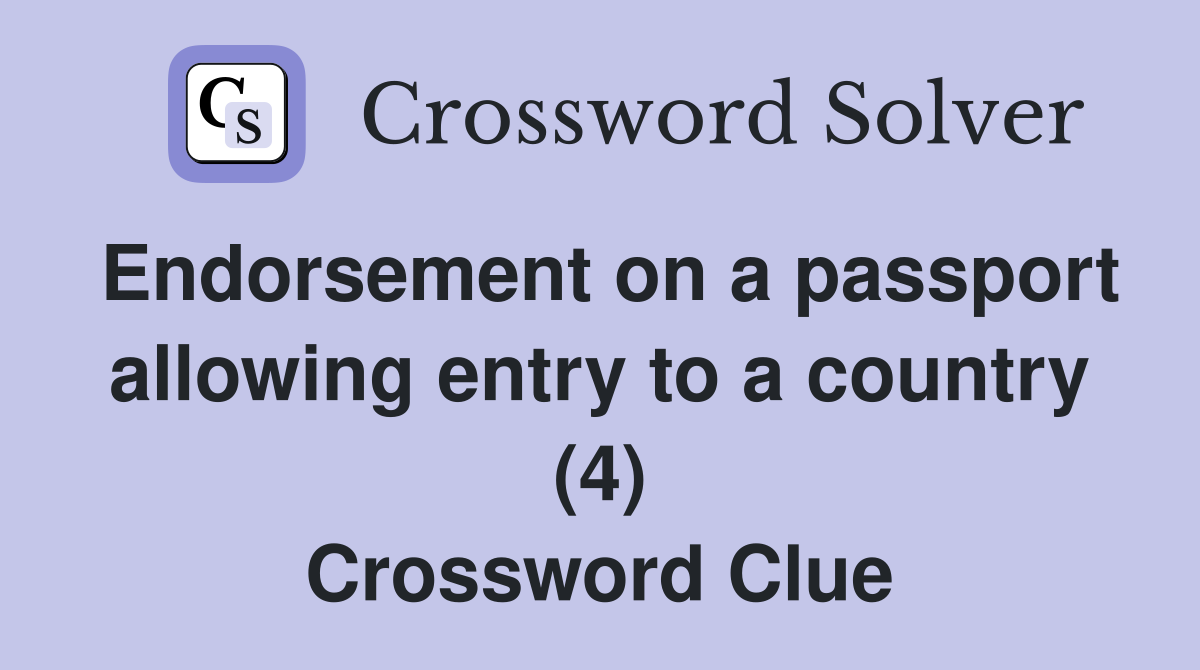 Endorsement on a passport allowing entry to a country (4) Crossword Clue