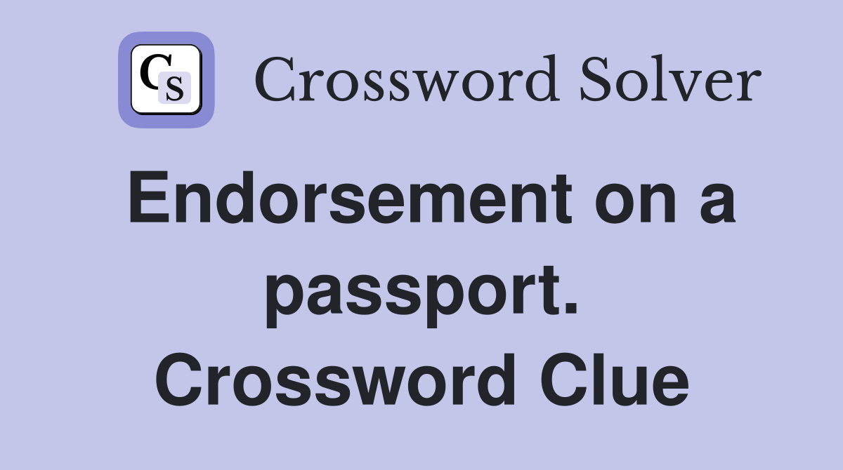 Endorsement on a passport. Crossword Clue