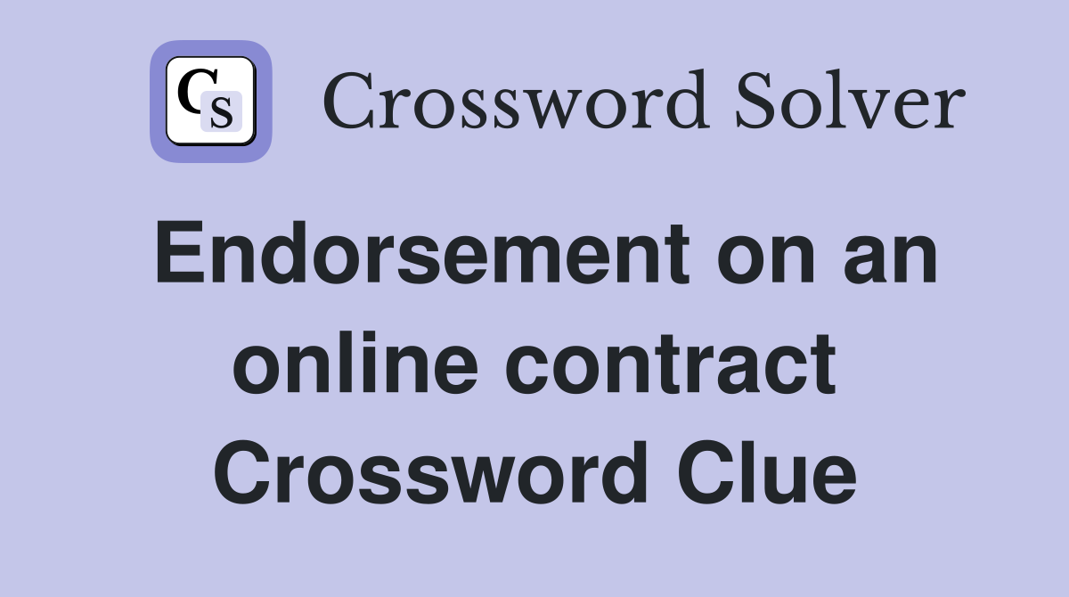 Endorsement on an online contract Crossword Clue