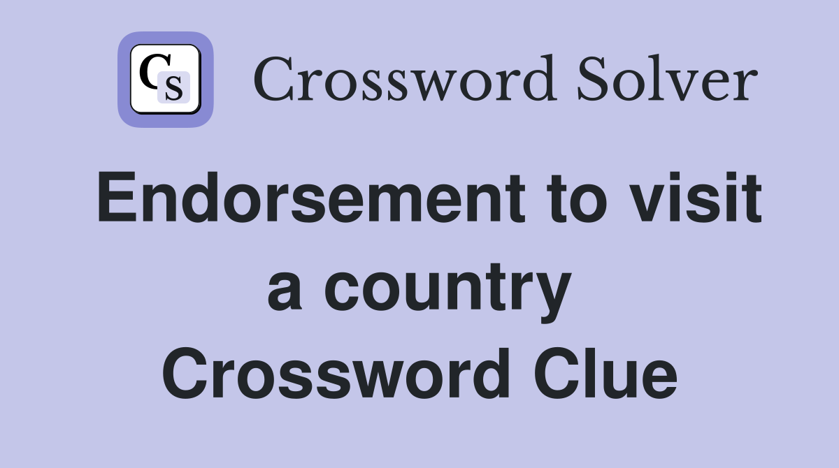 Endorsement to visit a country Crossword Clue