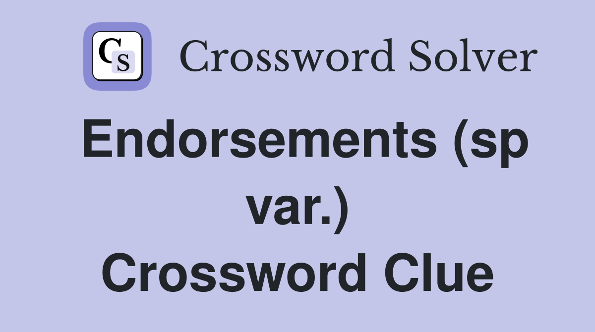 Endorsements (sp var.) Crossword Clue