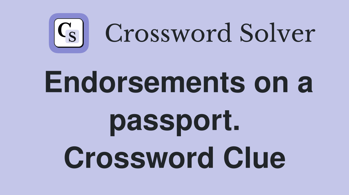 Endorsements on a passport. Crossword Clue