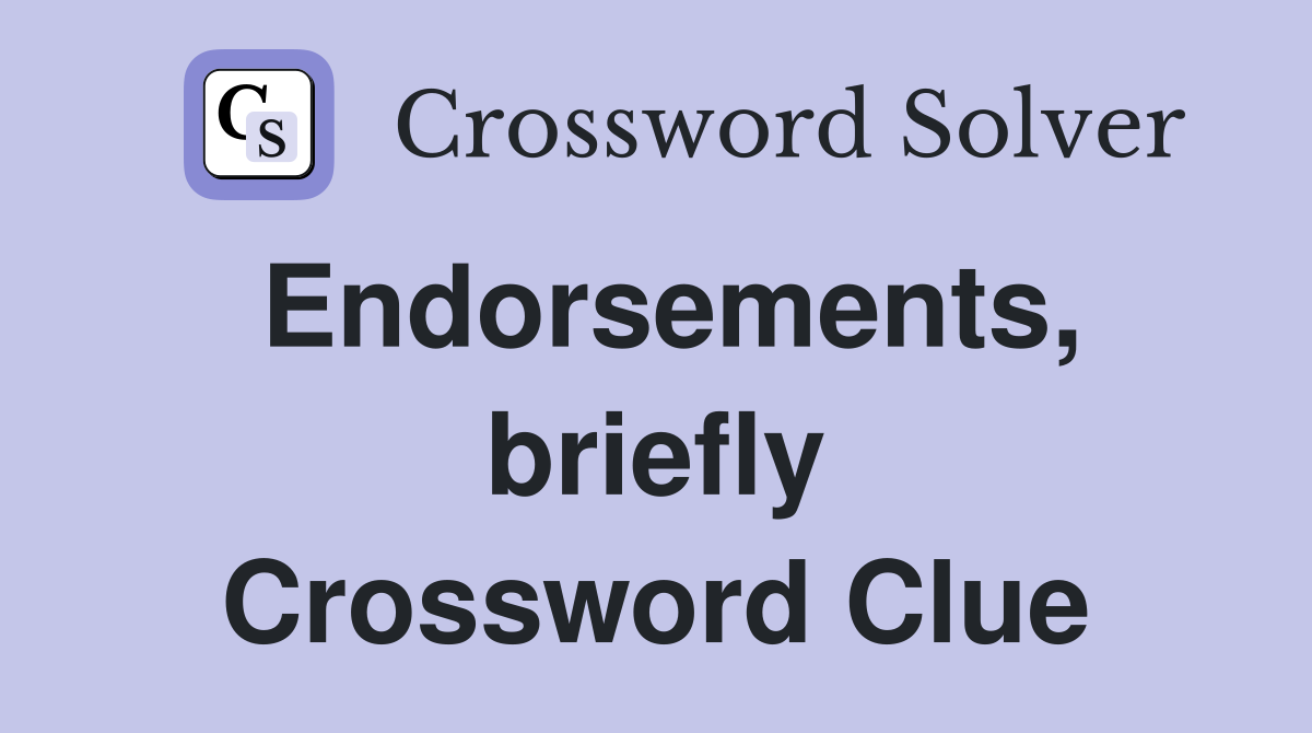Endorsements, briefly Crossword Clue