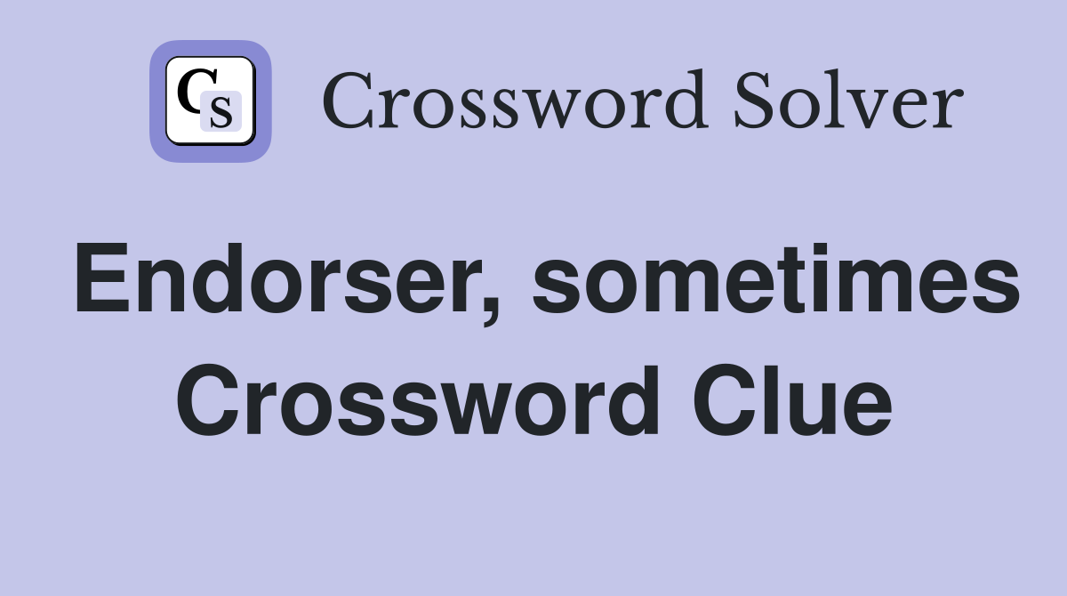 Endorser, sometimes Crossword Clue