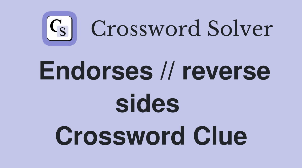 Endorses // reverse sides  Crossword Clue