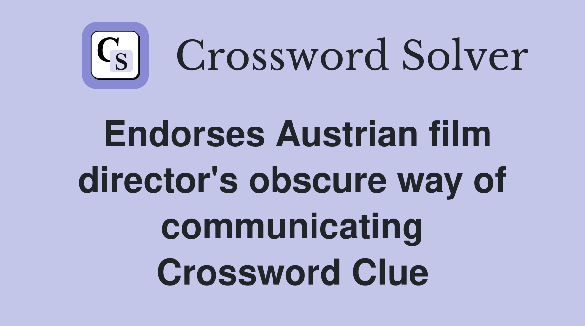 Endorses Austrian film director's obscure way of communicating Crossword Clue