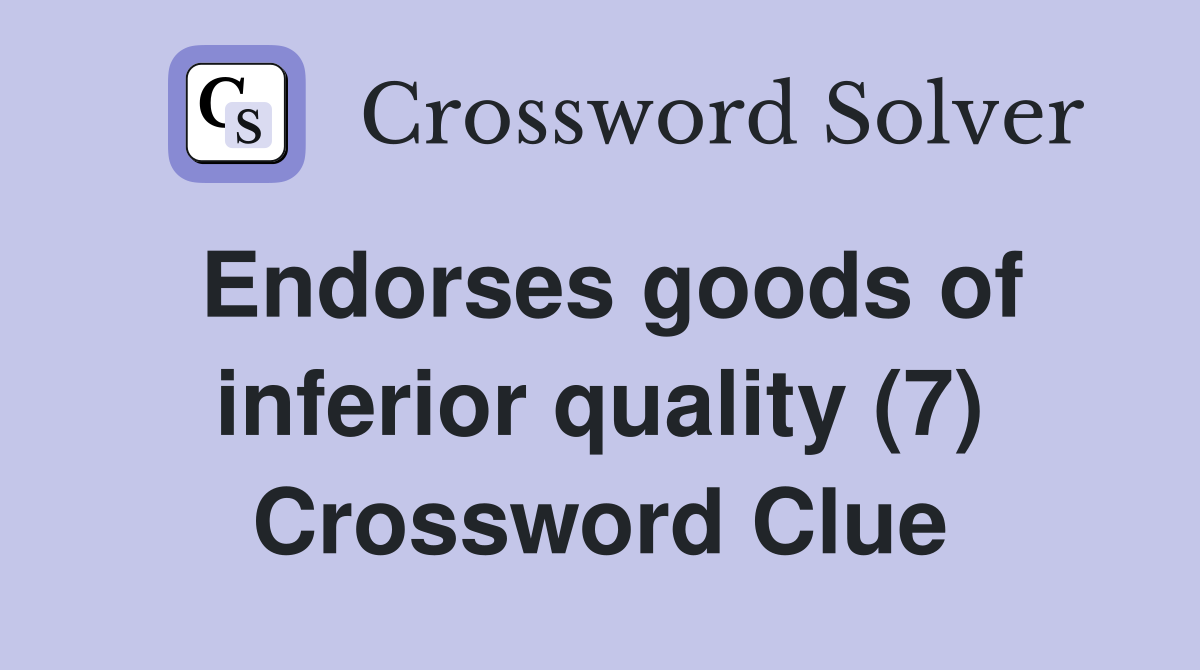 Endorses goods of inferior quality (7) Crossword Clue