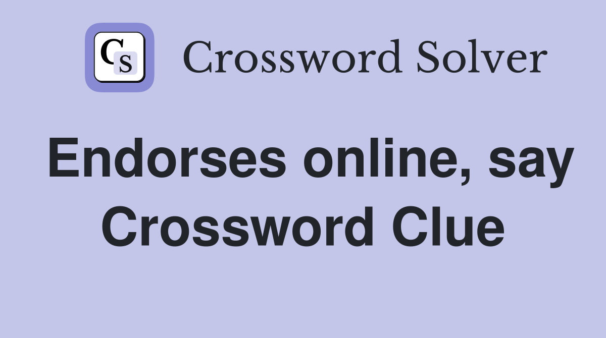 Endorses online, say Crossword Clue