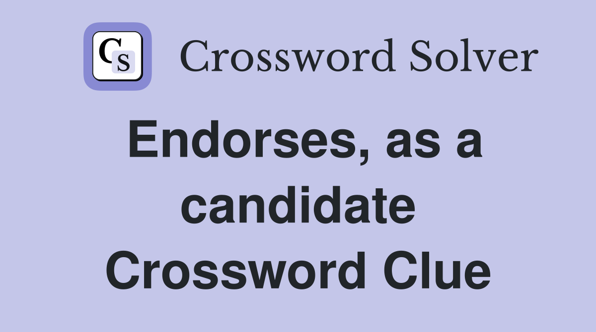 Endorses, as a candidate Crossword Clue