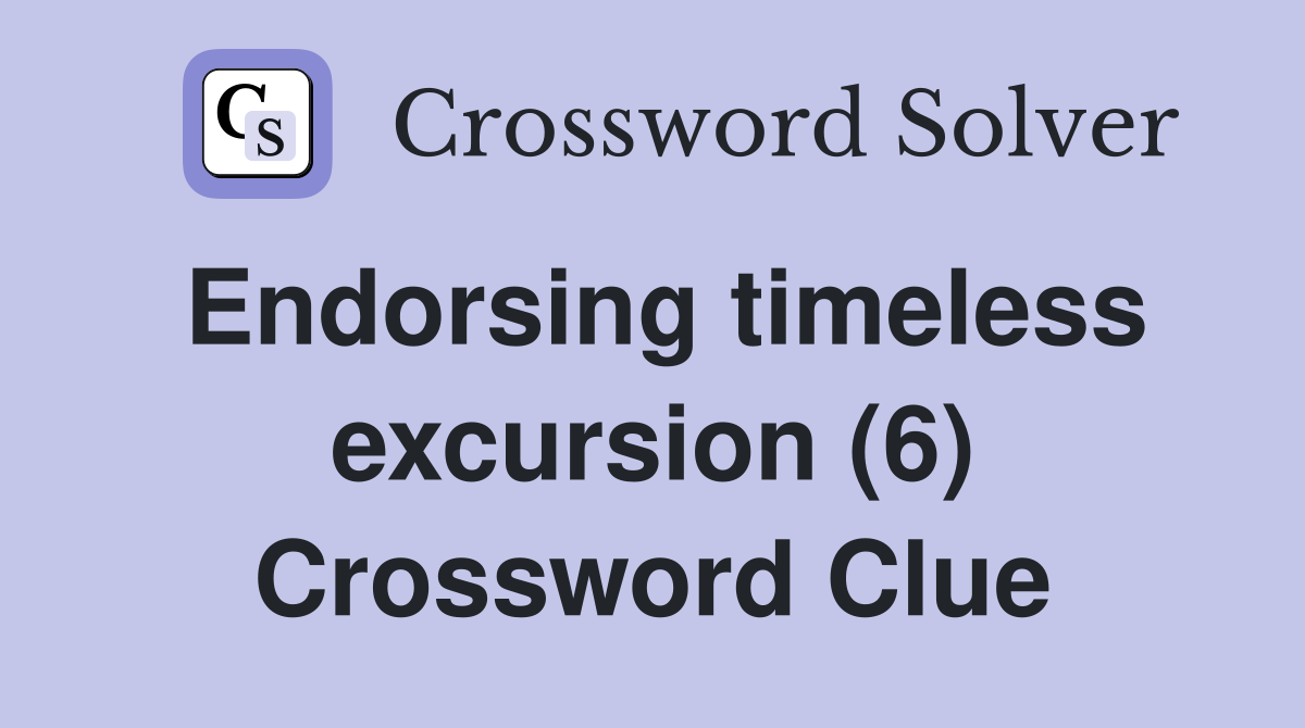 Endorsing timeless excursion (6) Crossword Clue