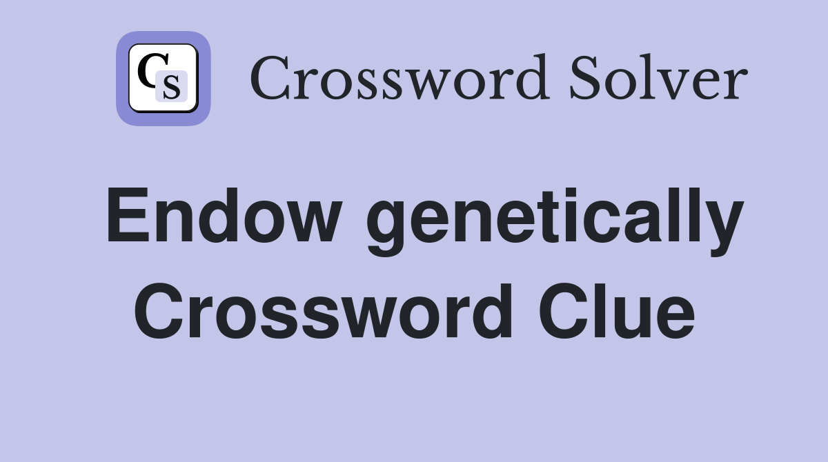 Endow genetically Crossword Clue