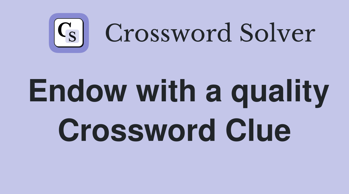 Endow with a quality Crossword Clue
