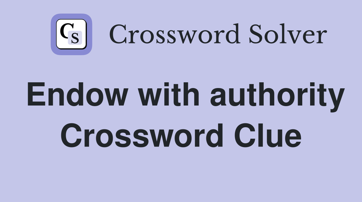 Endow with authority Crossword Clue