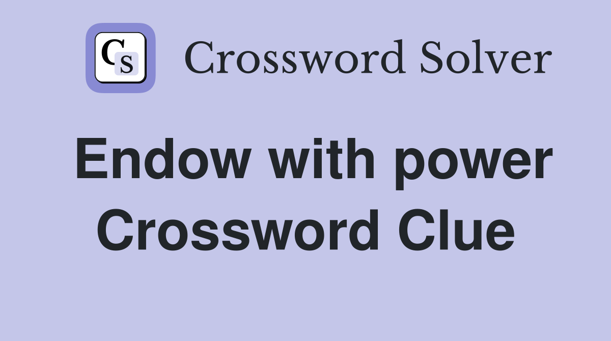 Endow with power Crossword Clue