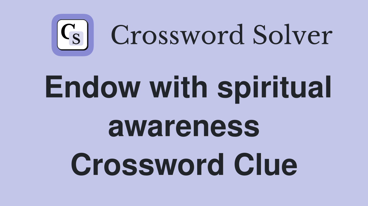 Endow with spiritual awareness Crossword Clue