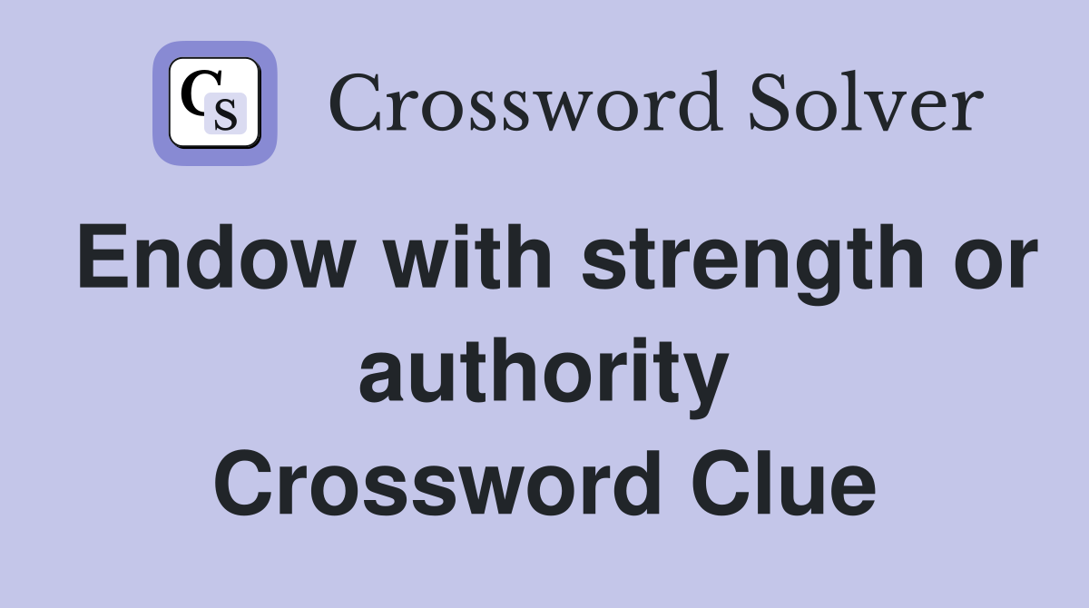 Endow with strength or authority Crossword Clue