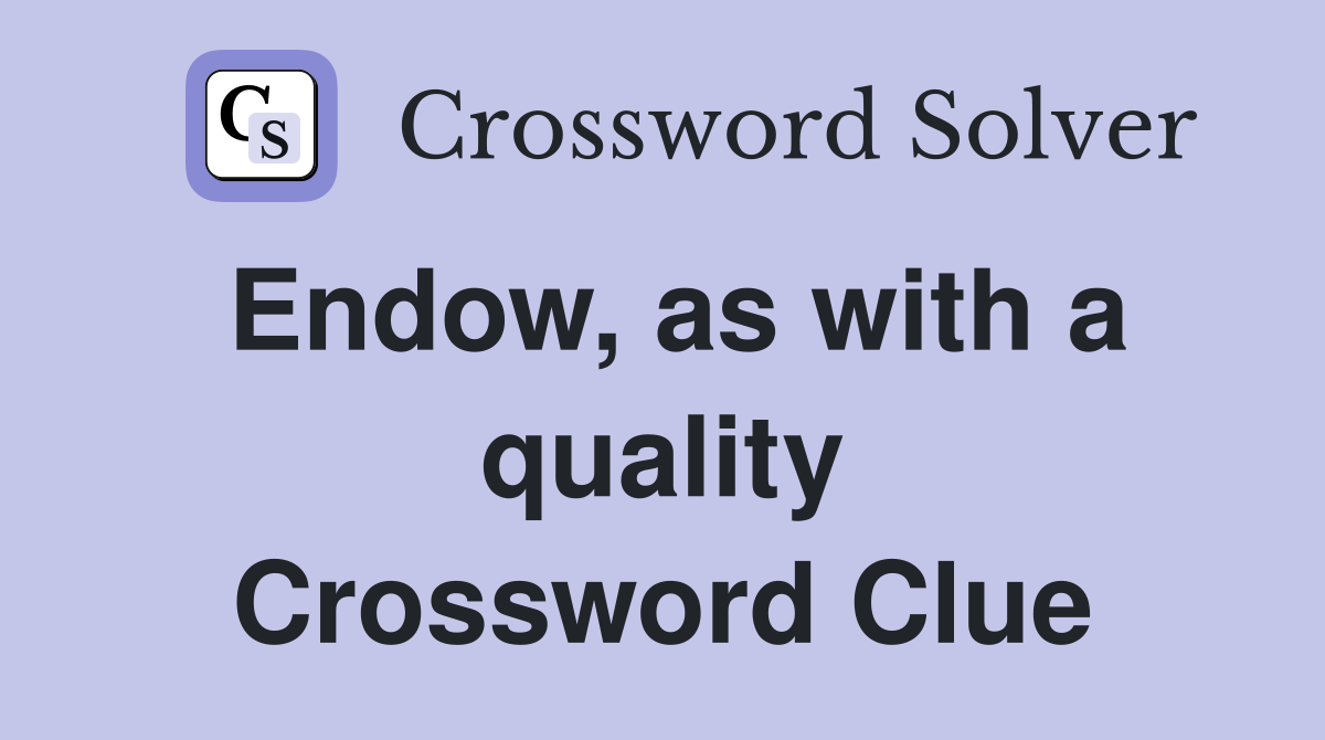 Endow, as with a quality Crossword Clue